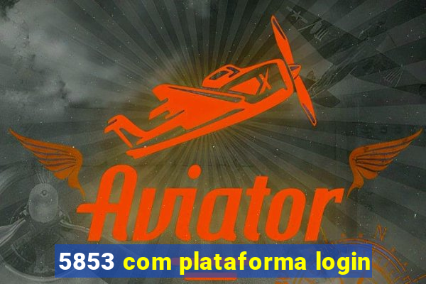 5853 com plataforma login